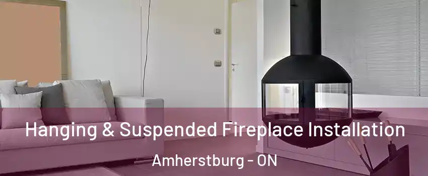  Hanging & Suspended Fireplace Installation Amherstburg - ON