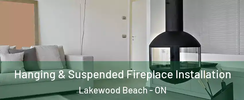  Hanging & Suspended Fireplace Installation Lakewood Beach - ON