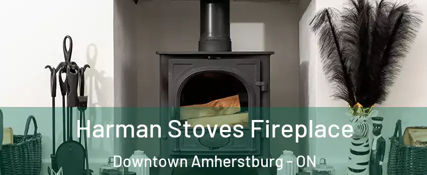  Harman Stoves Fireplace Downtown Amherstburg - ON