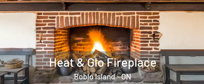  Heat & Glo Fireplace Boblo Island - ON