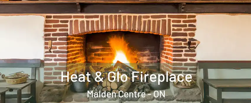  Heat & Glo Fireplace Malden Centre - ON