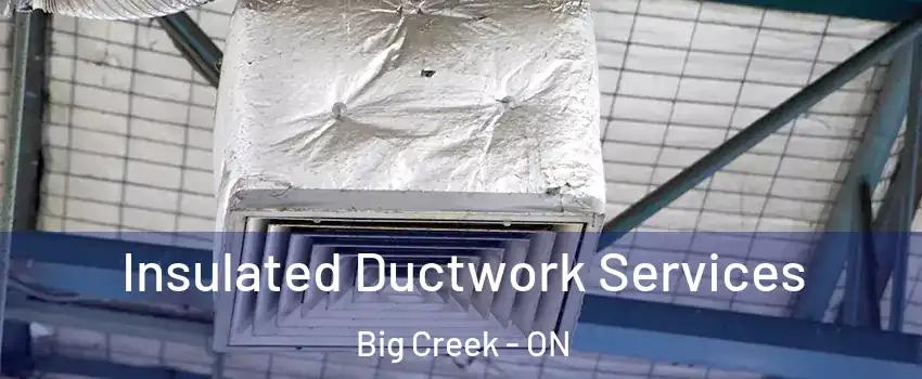  Insulated Ductwork Services Big Creek - ON