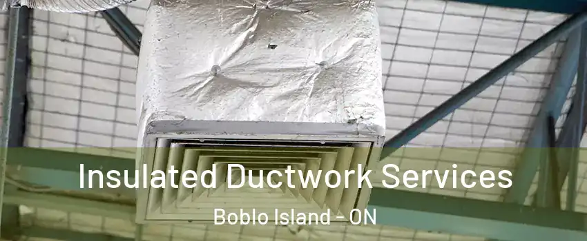 Insulated Ductwork Services Boblo Island - ON
