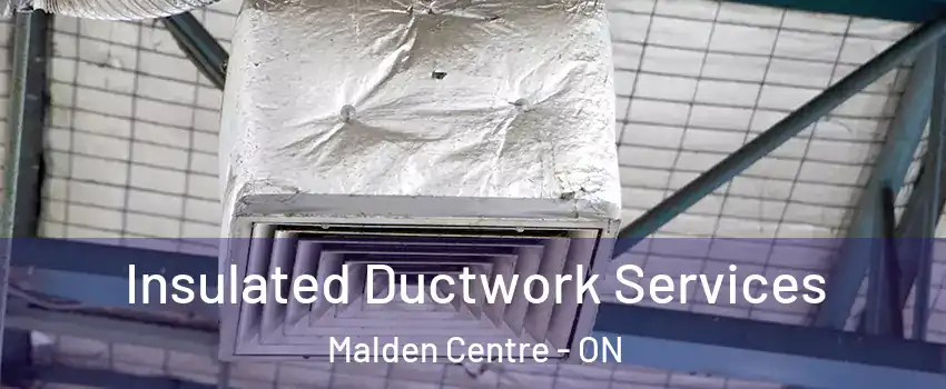  Insulated Ductwork Services Malden Centre - ON