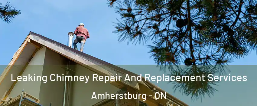  Leaking Chimney Repair And Replacement Services Amherstburg - ON