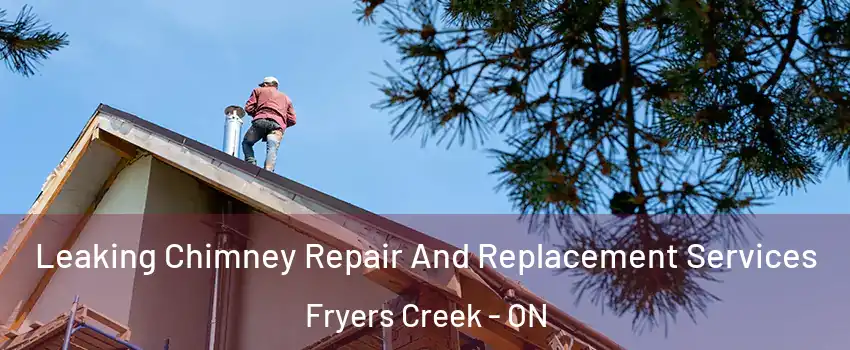  Leaking Chimney Repair And Replacement Services Fryers Creek - ON
