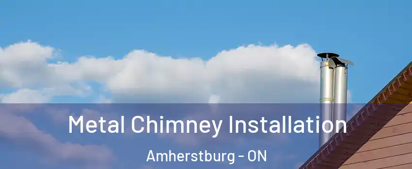  Metal Chimney Installation Amherstburg - ON