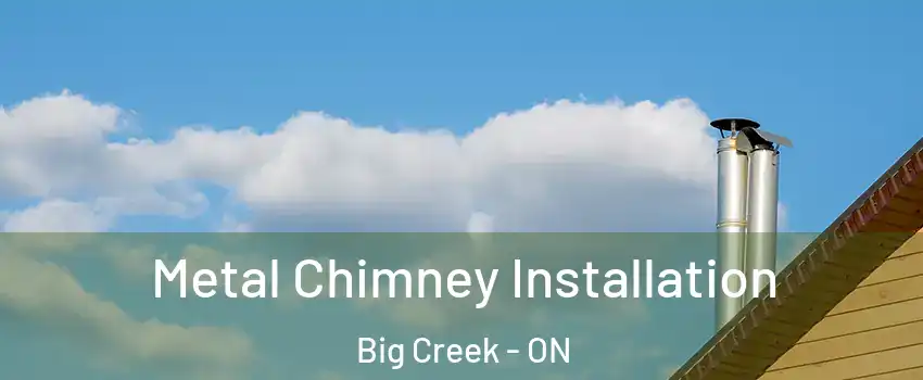  Metal Chimney Installation Big Creek - ON