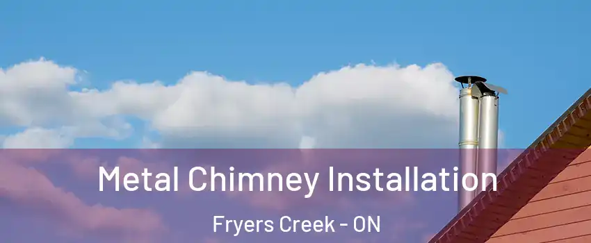  Metal Chimney Installation Fryers Creek - ON