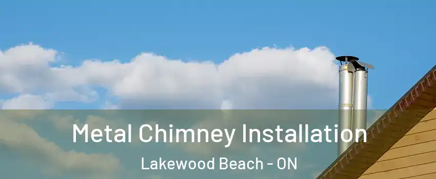  Metal Chimney Installation Lakewood Beach - ON