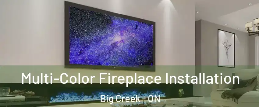  Multi-Color Fireplace Installation Big Creek - ON