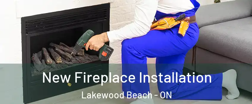  New Fireplace Installation Lakewood Beach - ON