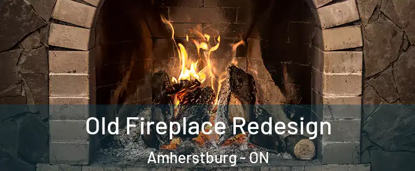  Old Fireplace Redesign Amherstburg - ON