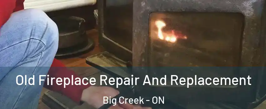  Old Fireplace Repair And Replacement Big Creek - ON