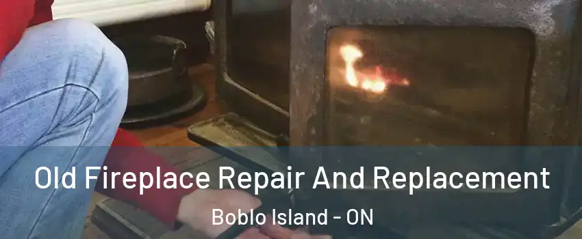  Old Fireplace Repair And Replacement Boblo Island - ON