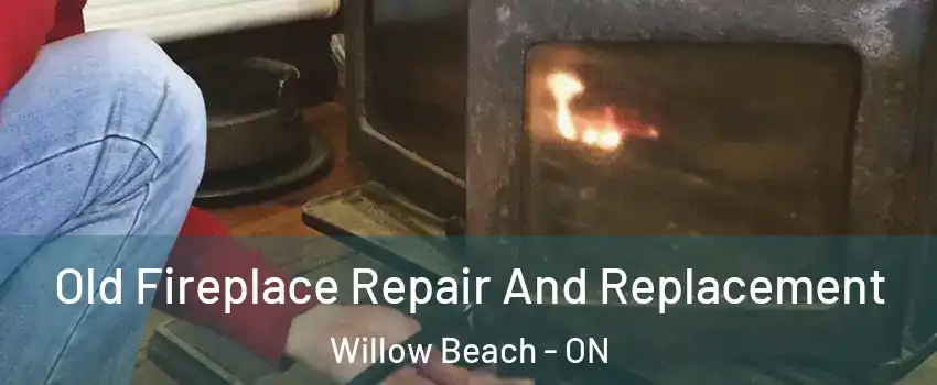  Old Fireplace Repair And Replacement Willow Beach - ON