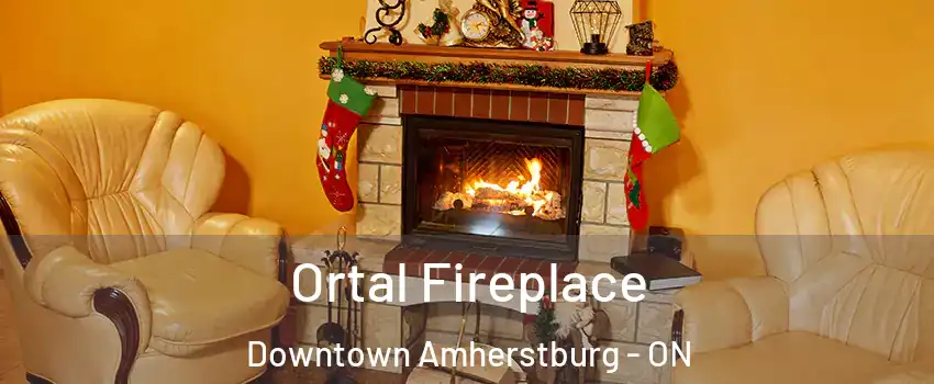  Ortal Fireplace Downtown Amherstburg - ON