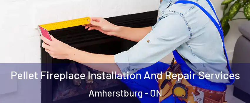  Pellet Fireplace Installation And Repair Services Amherstburg - ON