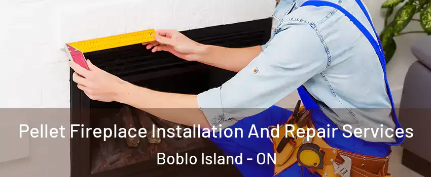 Pellet Fireplace Installation And Repair Services Boblo Island - ON