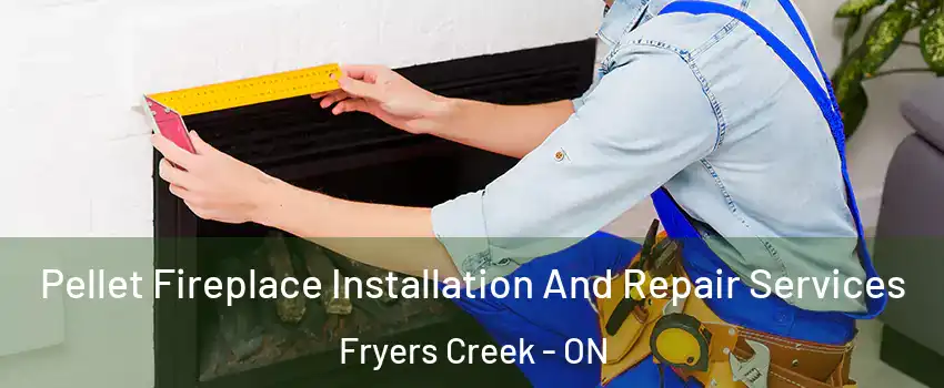  Pellet Fireplace Installation And Repair Services Fryers Creek - ON