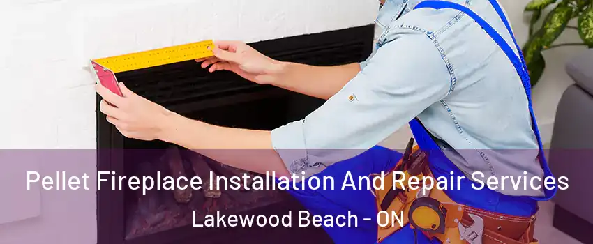  Pellet Fireplace Installation And Repair Services Lakewood Beach - ON