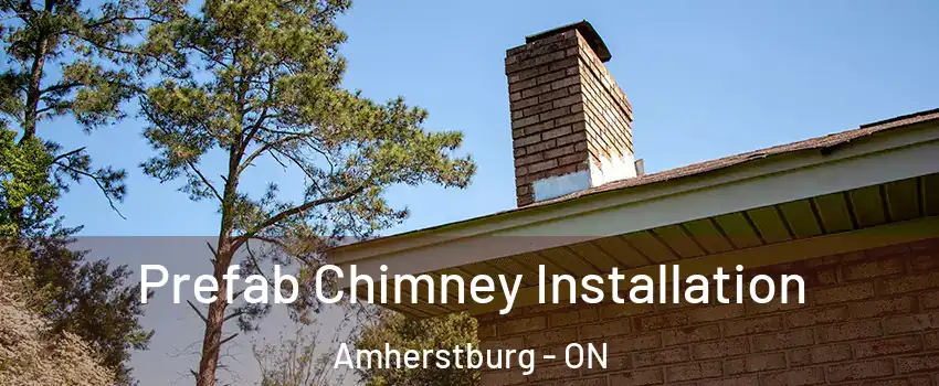  Prefab Chimney Installation Amherstburg - ON