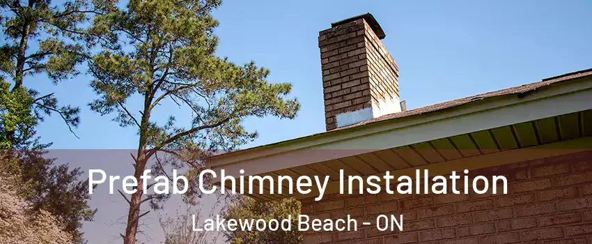  Prefab Chimney Installation Lakewood Beach - ON