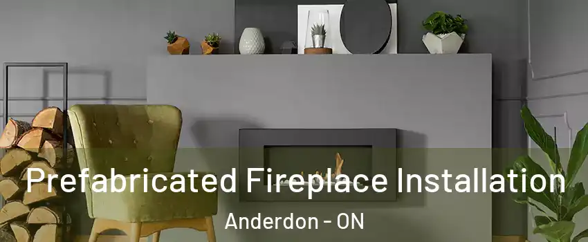  Prefabricated Fireplace Installation Anderdon - ON