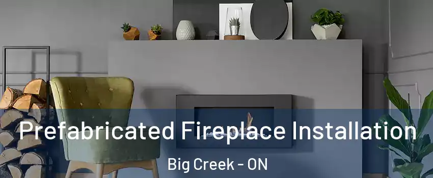 Prefabricated Fireplace Installation Big Creek - ON