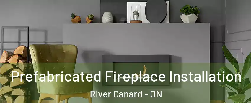  Prefabricated Fireplace Installation River Canard - ON