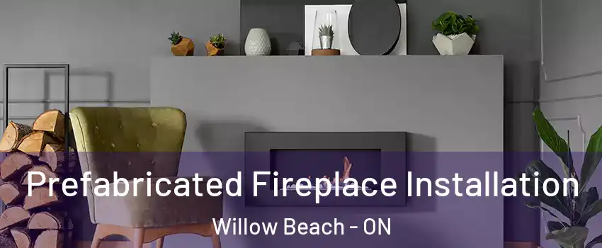  Prefabricated Fireplace Installation Willow Beach - ON