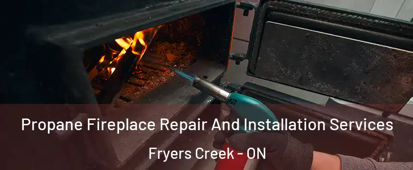  Propane Fireplace Repair And Installation Services Fryers Creek - ON
