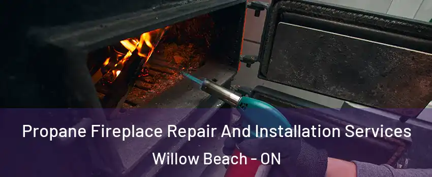  Propane Fireplace Repair And Installation Services Willow Beach - ON