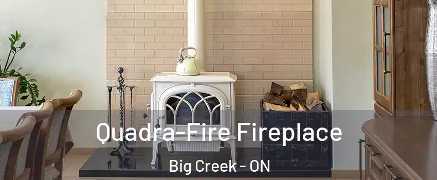  Quadra-Fire Fireplace Big Creek - ON