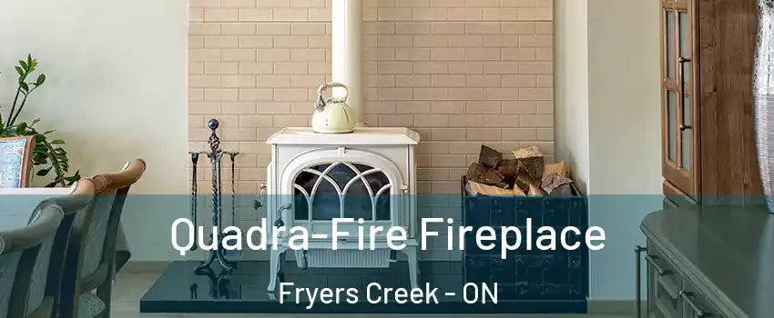  Quadra-Fire Fireplace Fryers Creek - ON