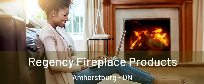  Regency Fireplace Products Amherstburg - ON