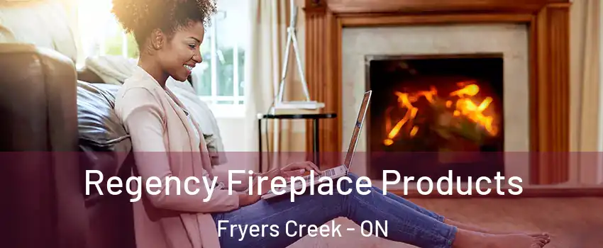  Regency Fireplace Products Fryers Creek - ON