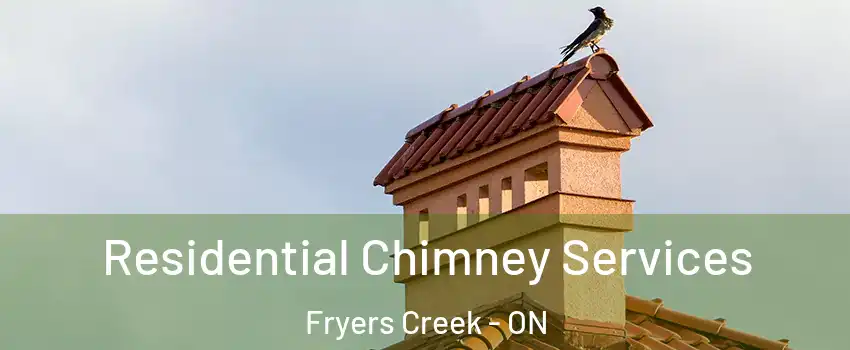  Residential Chimney Services Fryers Creek - ON