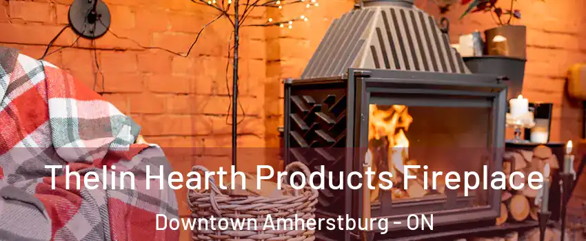  Thelin Hearth Products Fireplace Downtown Amherstburg - ON