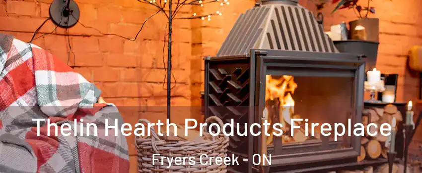 Thelin Hearth Products Fireplace Fryers Creek - ON