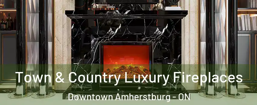  Town & Country Luxury Fireplaces Downtown Amherstburg - ON