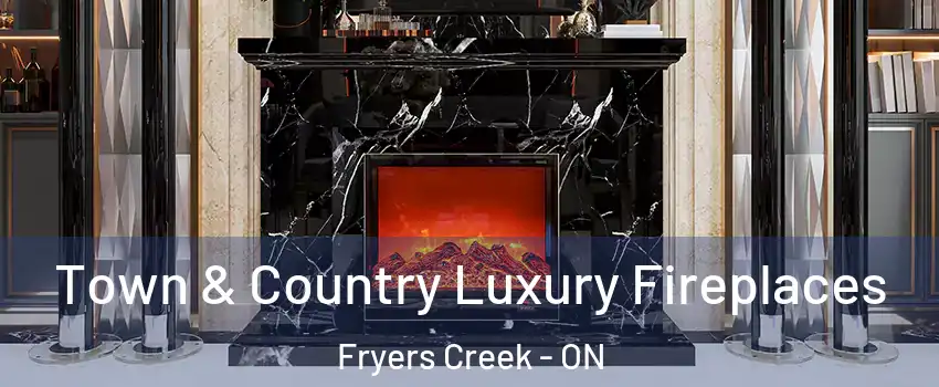  Town & Country Luxury Fireplaces Fryers Creek - ON