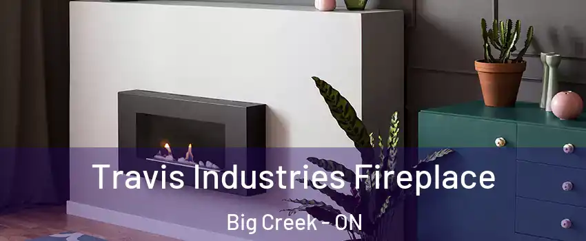  Travis Industries Fireplace Big Creek - ON