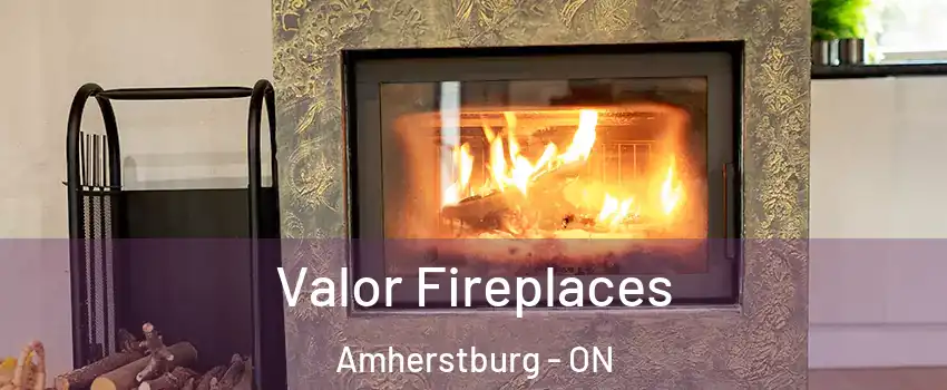  Valor Fireplaces Amherstburg - ON