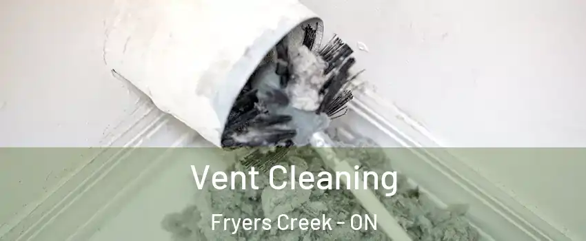Vent Cleaning Fryers Creek - ON