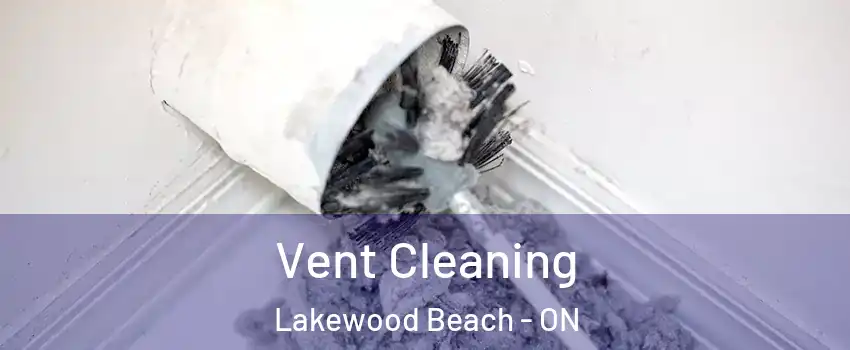  Vent Cleaning Lakewood Beach - ON
