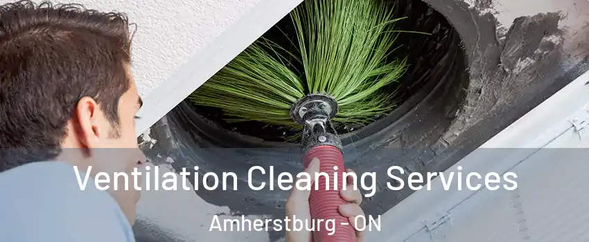 Ventilation Cleaning Services Amherstburg - ON