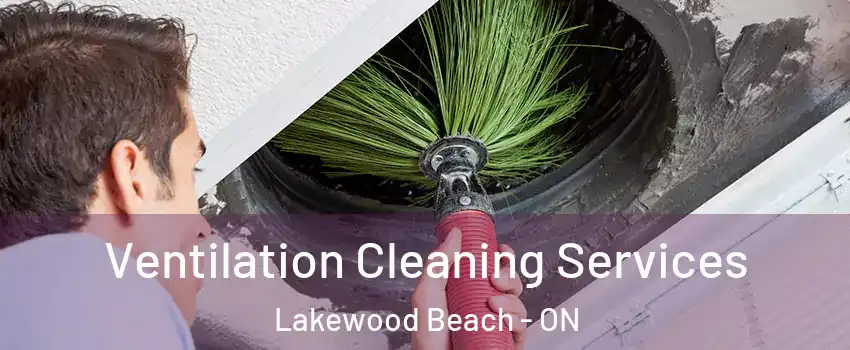  Ventilation Cleaning Services Lakewood Beach - ON
