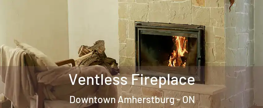  Ventless Fireplace Downtown Amherstburg - ON