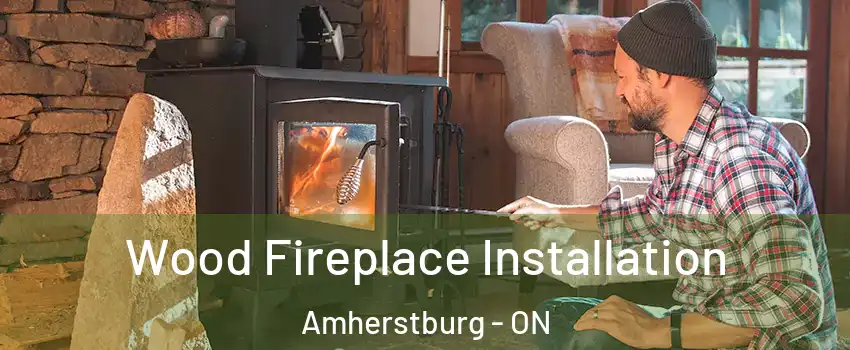 Wood Fireplace Installation Amherstburg - ON